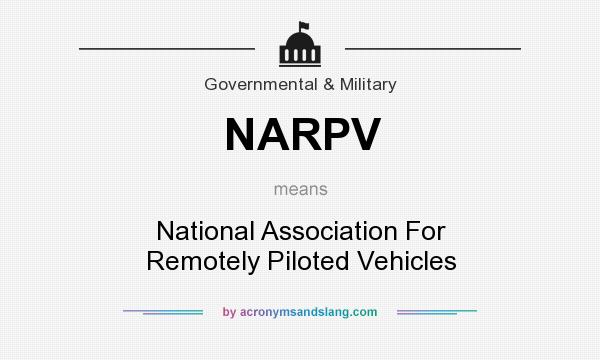 What does NARPV mean? It stands for National Association For Remotely Piloted Vehicles