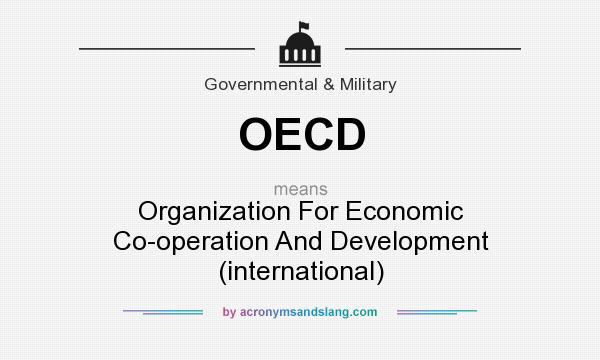 What does OECD mean? It stands for Organization For Economic Co-operation And Development (international)