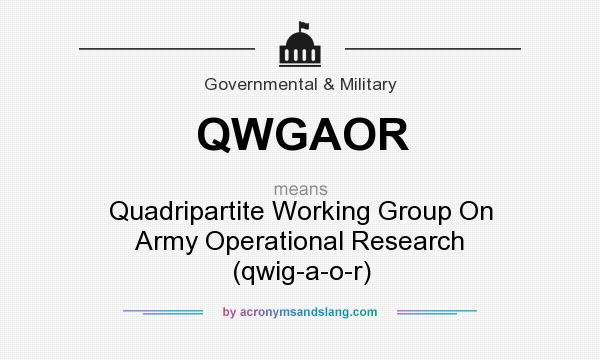 What does QWGAOR mean? It stands for Quadripartite Working Group On Army Operational Research (qwig-a-o-r)