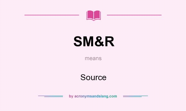 What does SM&R mean? It stands for Source