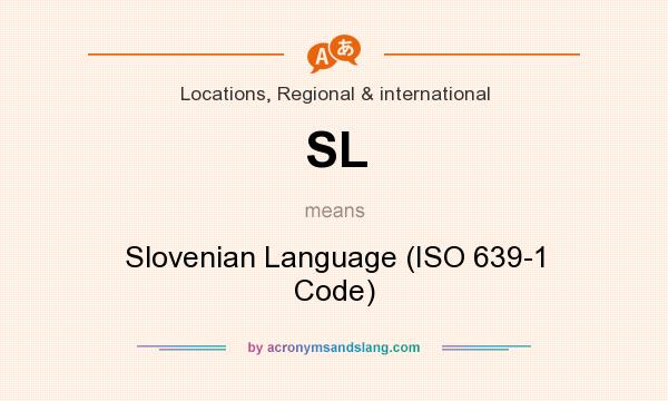 What does SL mean? It stands for Slovenian Language (ISO 639-1 Code)
