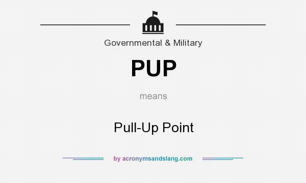 What does PUP mean? It stands for Pull-Up Point