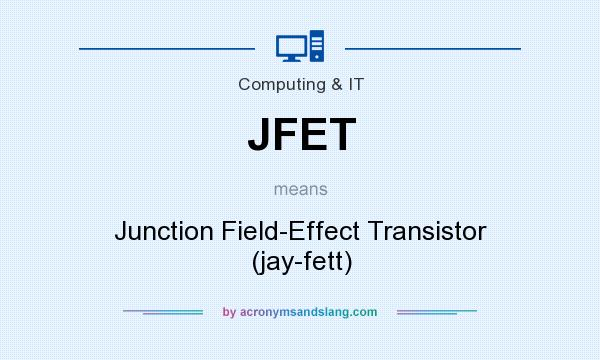What does JFET mean? It stands for Junction Field-Effect Transistor (jay-fett)