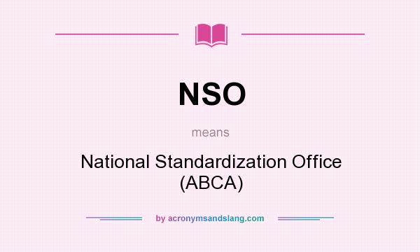 What does NSO mean? It stands for National Standardization Office (ABCA)