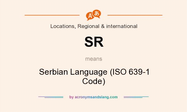 What does SR mean? It stands for Serbian Language (ISO 639-1 Code)