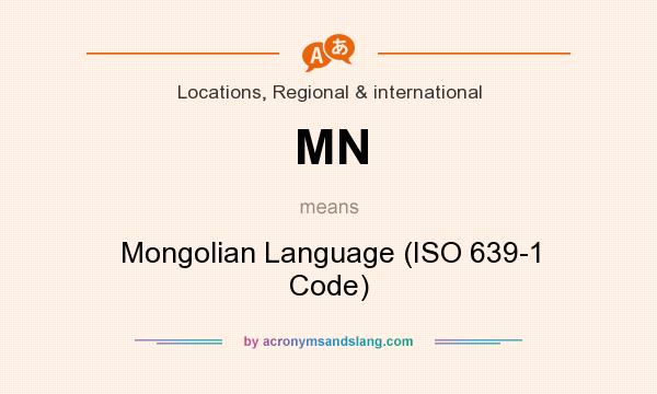 What does MN mean? It stands for Mongolian Language (ISO 639-1 Code)