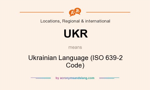 What does UKR mean? It stands for Ukrainian Language (ISO 639-2 Code)