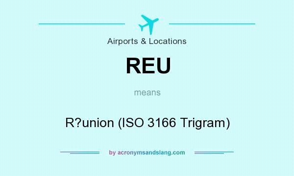 What does REU mean? It stands for R?union (ISO 3166 Trigram)
