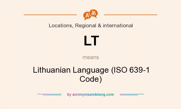 What does LT mean? It stands for Lithuanian Language (ISO 639-1 Code)
