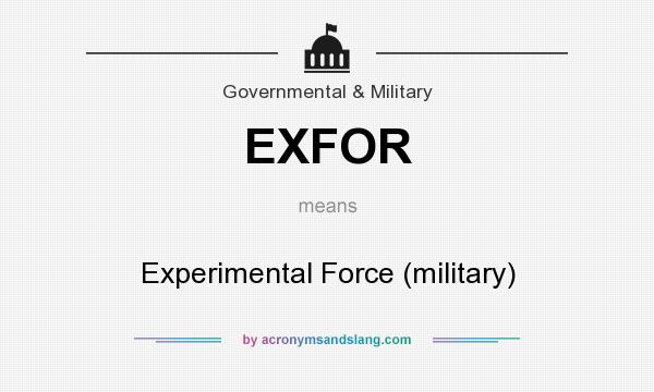 What does EXFOR mean? It stands for Experimental Force (military)