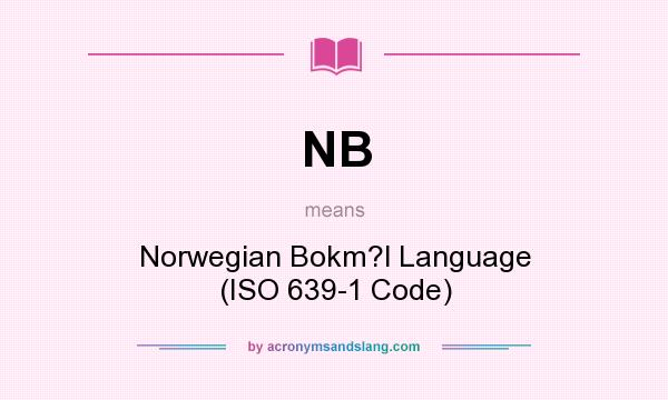 What does NB mean? It stands for Norwegian Bokm?l Language (ISO 639-1 Code)