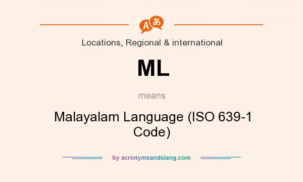 What does ML mean? It stands for Malayalam Language (ISO 639-1 Code)