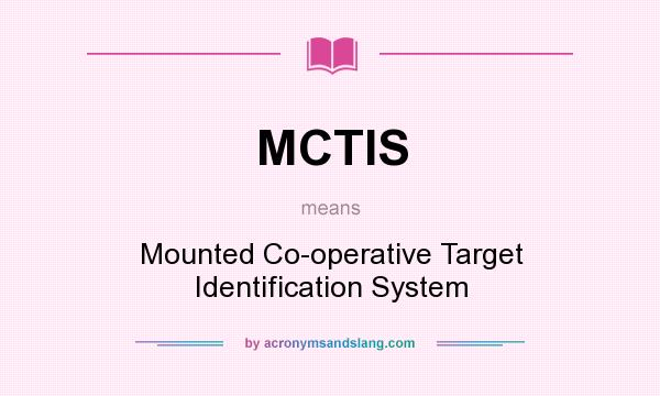 What does MCTIS mean? It stands for Mounted Co-operative Target Identification System