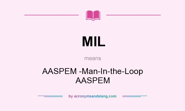 What does MIL mean? It stands for AASPEM -Man-In-the-Loop AASPEM