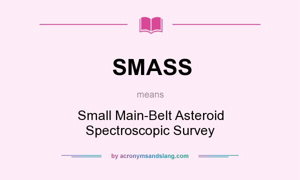 What does SMASS mean? It stands for Small Main-Belt Asteroid Spectroscopic Survey