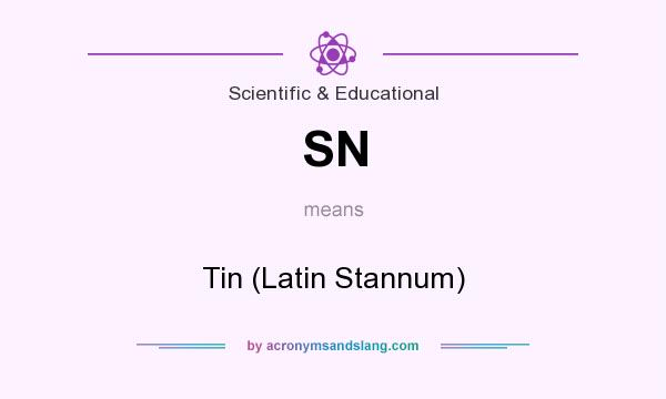 What does SN mean? It stands for Tin (Latin Stannum)