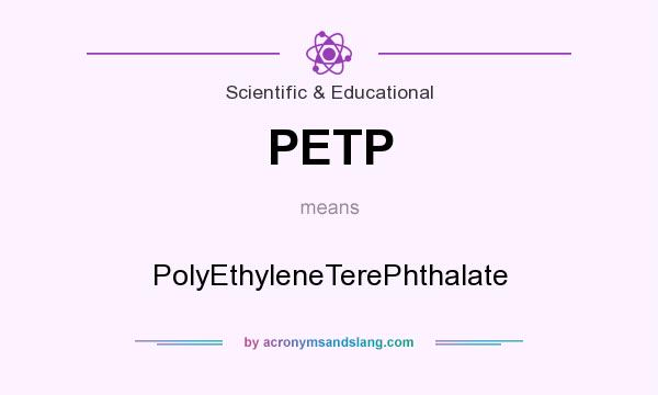 What does PETP mean? It stands for PolyEthyleneTerePhthalate