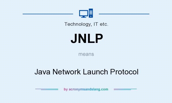 What does JNLP mean? It stands for Java Network Launch Protocol