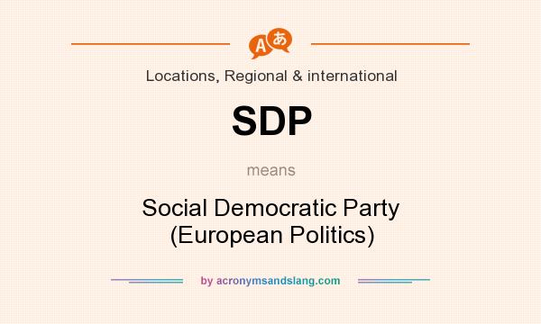 What does SDP mean? It stands for Social Democratic Party (European Politics)