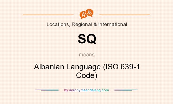 What does SQ mean? It stands for Albanian Language (ISO 639-1 Code)