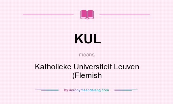 What does KUL mean? It stands for Katholieke Universiteit Leuven (Flemish