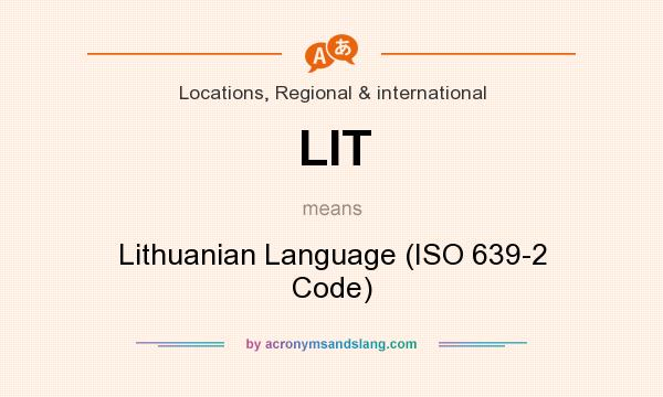What does LIT mean? It stands for Lithuanian Language (ISO 639-2 Code)