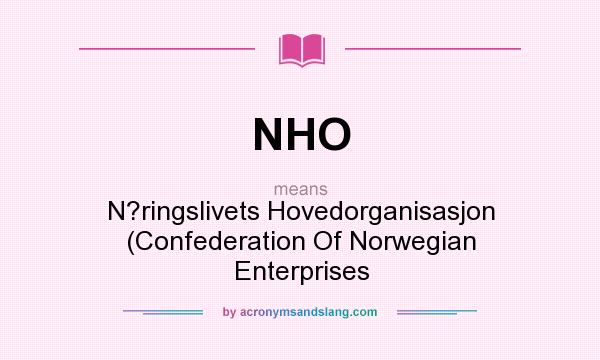 What does NHO mean? It stands for N?ringslivets Hovedorganisasjon (Confederation Of Norwegian Enterprises