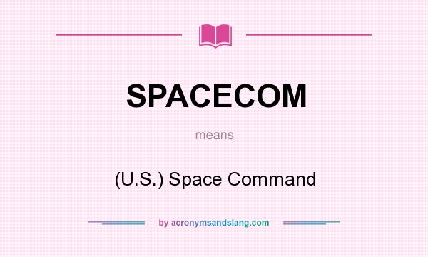 What does SPACECOM mean? It stands for (U.S.) Space Command