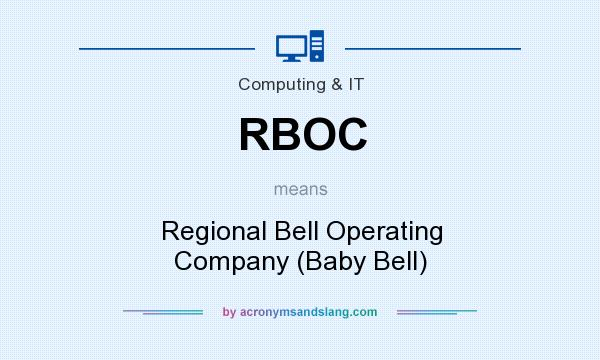 What does RBOC mean? It stands for Regional Bell Operating Company (Baby Bell)