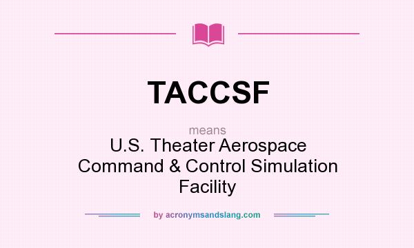 What does TACCSF mean? It stands for U.S. Theater Aerospace Command & Control Simulation Facility