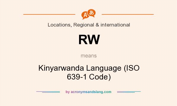 What does RW mean? It stands for Kinyarwanda Language (ISO 639-1 Code)