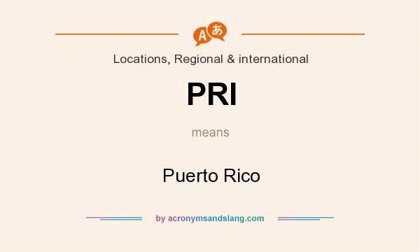 What does PRI mean? It stands for Puerto Rico