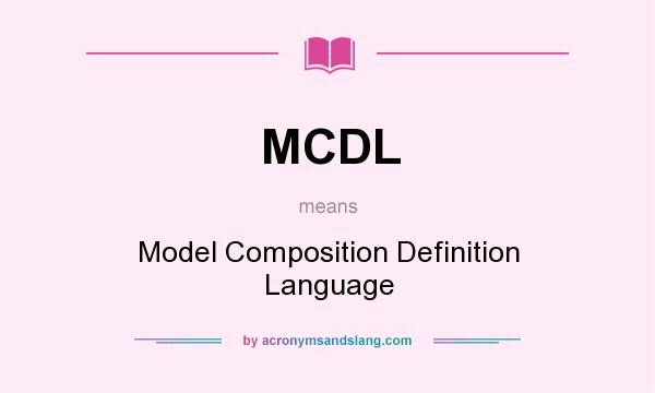 What does MCDL mean? It stands for Model Composition Definition Language
