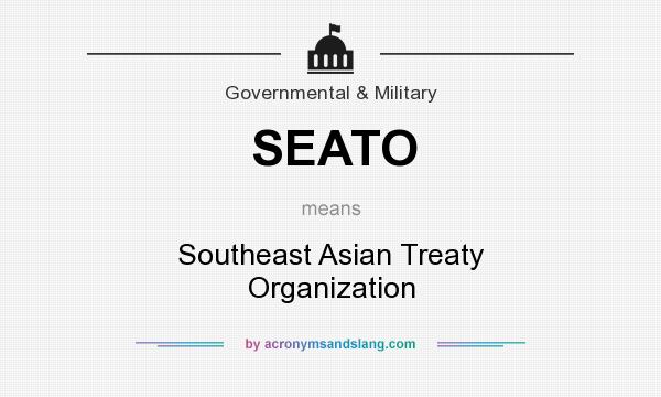 What does SEATO mean? It stands for Southeast Asian Treaty Organization