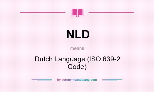 What does NLD mean? It stands for Dutch Language (ISO 639-2 Code)