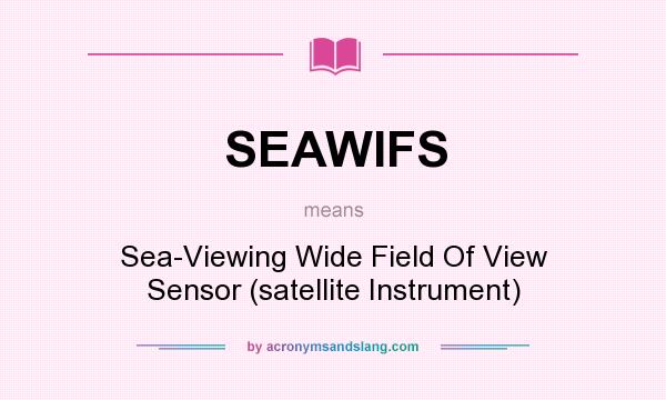 What does SEAWIFS mean? It stands for Sea-Viewing Wide Field Of View Sensor (satellite Instrument)
