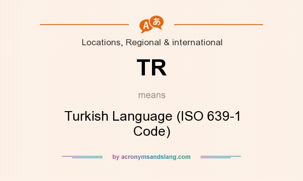 What does TR mean? It stands for Turkish Language (ISO 639-1 Code)