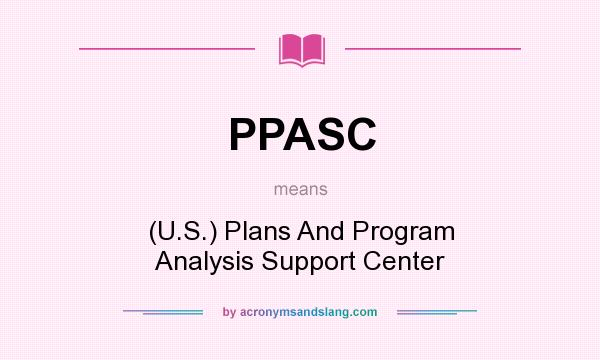 What does PPASC mean? It stands for (U.S.) Plans And Program Analysis Support Center