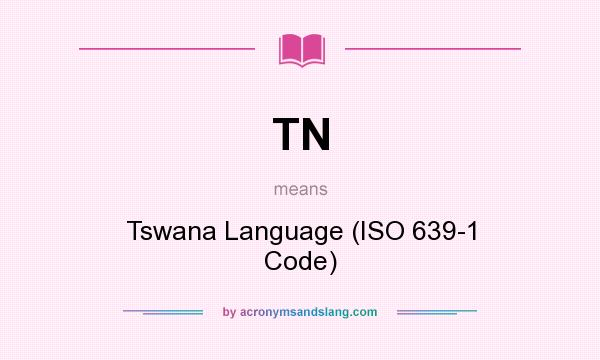What does TN mean? It stands for Tswana Language (ISO 639-1 Code)