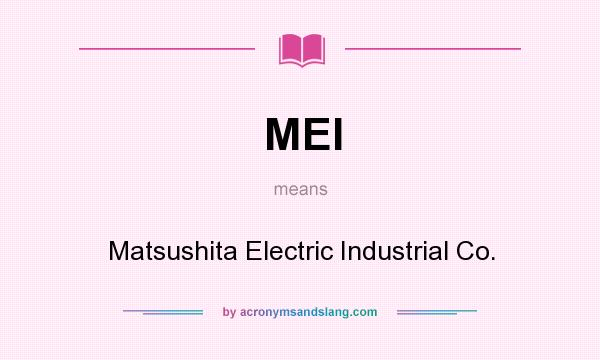 What does MEI mean? It stands for Matsushita Electric Industrial Co.