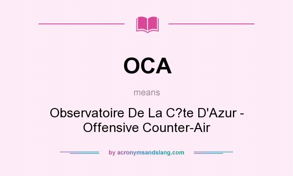 What does OCA mean? It stands for Observatoire De La C?te D`Azur - Offensive Counter-Air