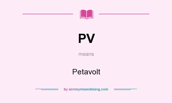 What does PV mean? It stands for Petavolt