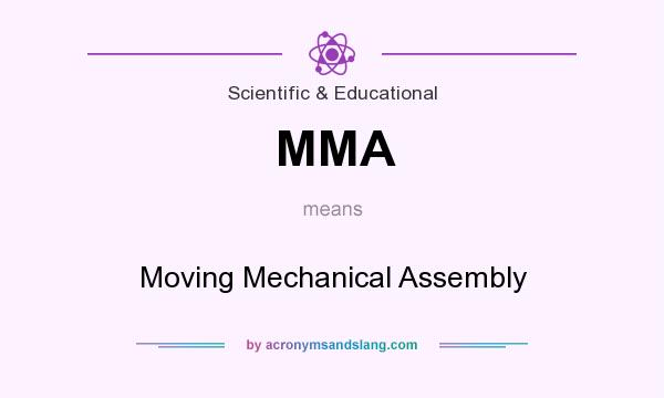 What does MMA mean? It stands for Moving Mechanical Assembly