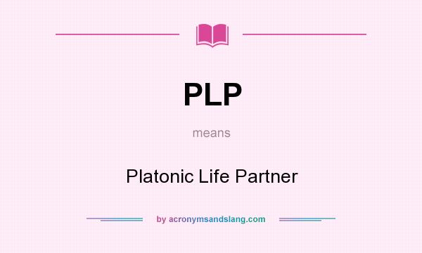 What does PLP mean? It stands for Platonic Life Partner