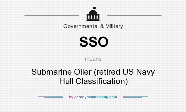 What does SSO mean? It stands for Submarine Oiler (retired US Navy Hull Classification)