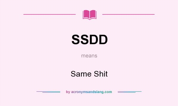 What does SSDD mean? It stands for Same Shit