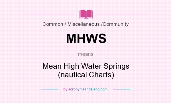 What does MHWS mean? It stands for Mean High Water Springs (nautical Charts)