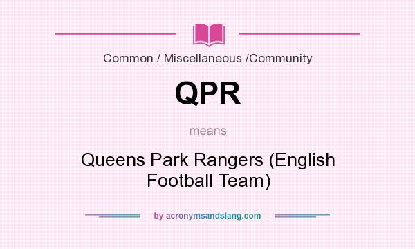 What does QPR mean? It stands for Queens Park Rangers (English Football Team)