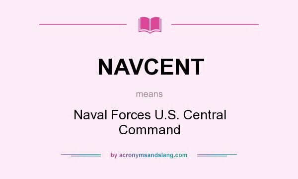 What does NAVCENT mean? It stands for Naval Forces U.S. Central Command