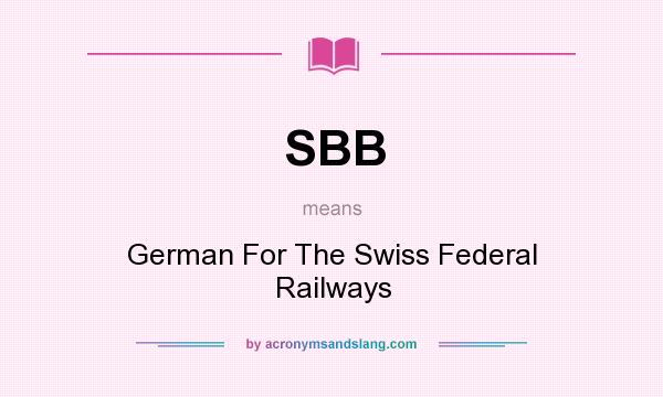 What does SBB mean? It stands for German For The Swiss Federal Railways